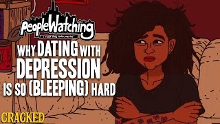Why Dating With Depression Is So (Bleeping) Hard - People Watching #3