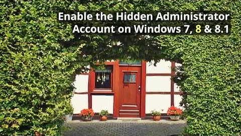 How to enable or disable the hidden administrator account on windows 7,8,8.1 and 10