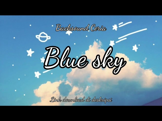 Backsound Ceria aesthetic Blue Sky No Copyright class=