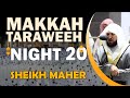 Makkah taraweeh 2022  night 20  sheikh maher