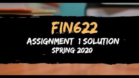 Fin622 Assignment 1 Solution Spring 2020