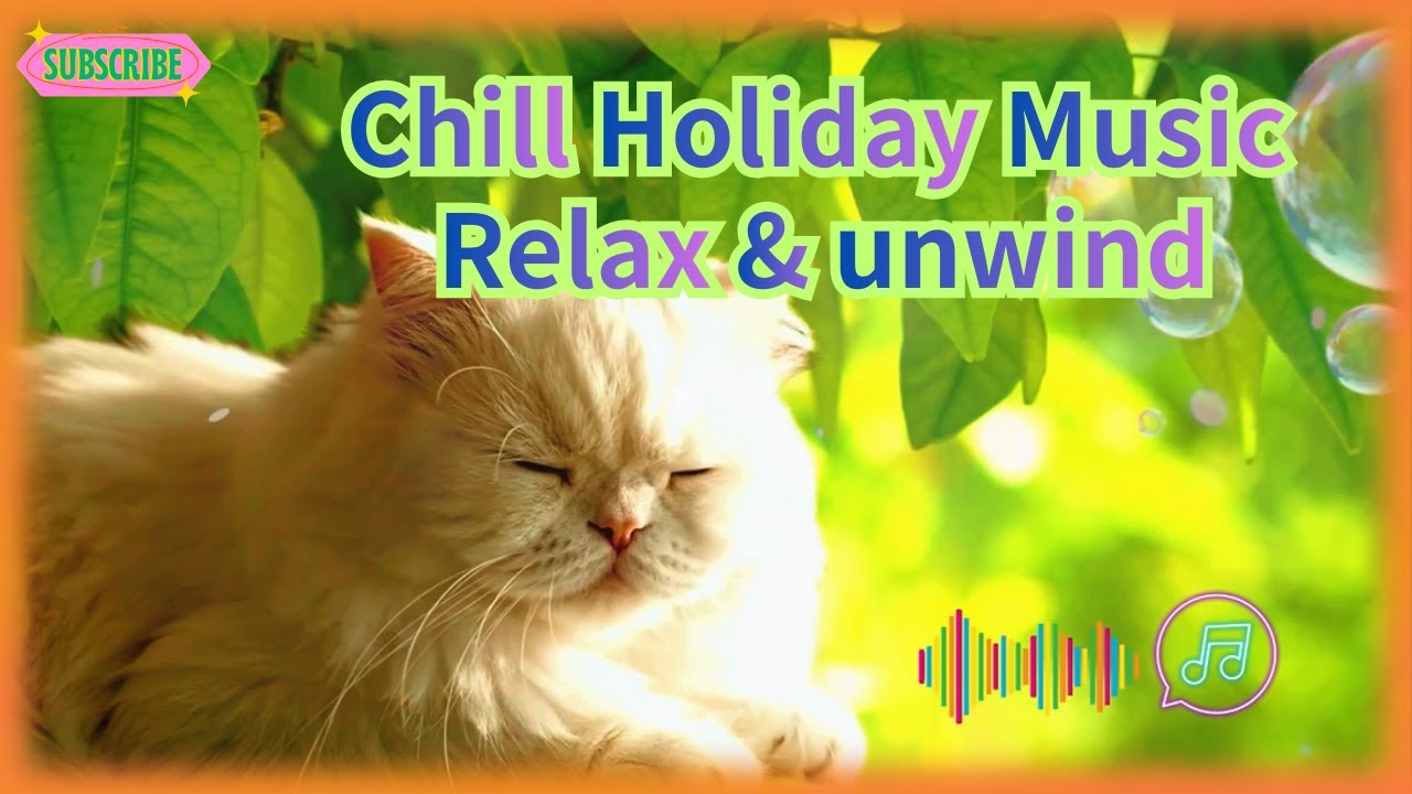 ✅Chill Holiday🎵 Music Relax & Unwind. 悠閒假日音樂🎵 放鬆好心情.