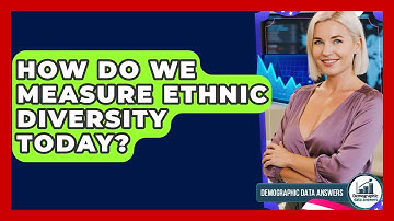 How Do We Measure Ethnic Diversity Today? - Demographic Data Answers