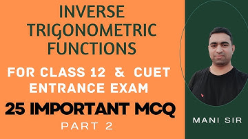 Inverse Trigonometric Functions (MCQ part 2) for class 12 and CUET entrance exam @ManiTutorial