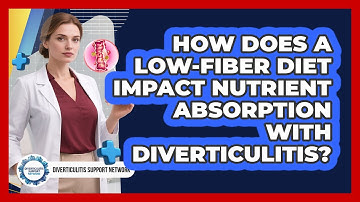 How Does A Low-fiber Diet Impact Nutrient Absorption With Diverticulitis?