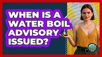 When Is A Water Boil Advisory Issued? - Your Utilities Hub