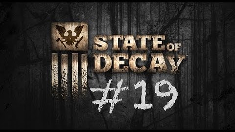 State of Decay - Playthrough (Part 19) - Dont Drink The Water!!!