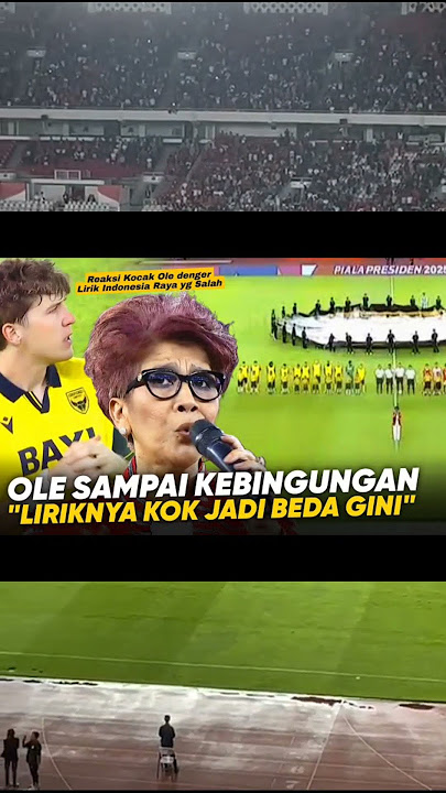 Terjadi Lagi !! Insiden salah lirik lagu Indonesia Raya terjadi saat pembukaan Piala Presiden