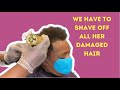 We had to shave off all her damaged hair | Damaged hair transformation