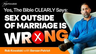 Ep 84 Yes, The Bible CLEARLY Says Sex Outside of Marriage is Wrong w/Berean Patriot