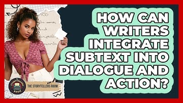 How Can Writers Integrate Subtext Into Dialogue And Action? - The Storytellers Room