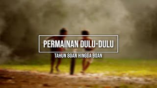 Permainan Dulu-Dulu Tahun 80an Hingga 90an