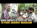 Radio emerges as an effective tool in fight against Naxalism in Chhattisgarh