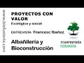 PROYECTOS CON VALOR Ecológico y social entrevista a Francesc Ibáñez -Querbioconstruccio-