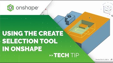 Tech Tip: Using the Create Selection Tool in Onshape