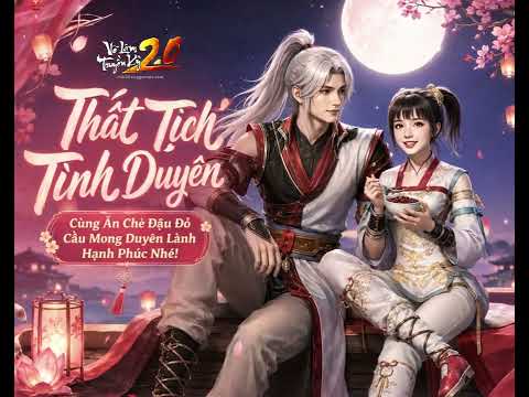 THẤT TỊCH TÌNH DUYÊN VIÊN MÃN | VÕ LÂM TRUYỀN KỲ 2.0