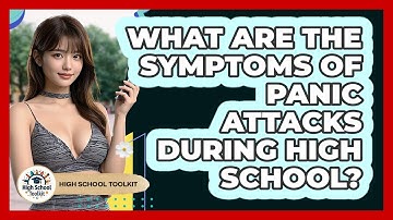 What Are The Symptoms Of Panic Attacks During High School? - High School Toolkit
