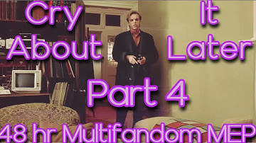 Cry About It Later 48hr Multifandom MEP | Part 4 | For Bullseye MEP Studio