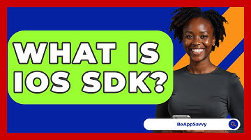 What Is iOS SDK? - Be App Savvy