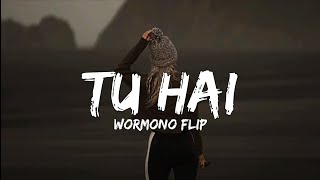 Tu Hai Lyrics - Wormono Flip