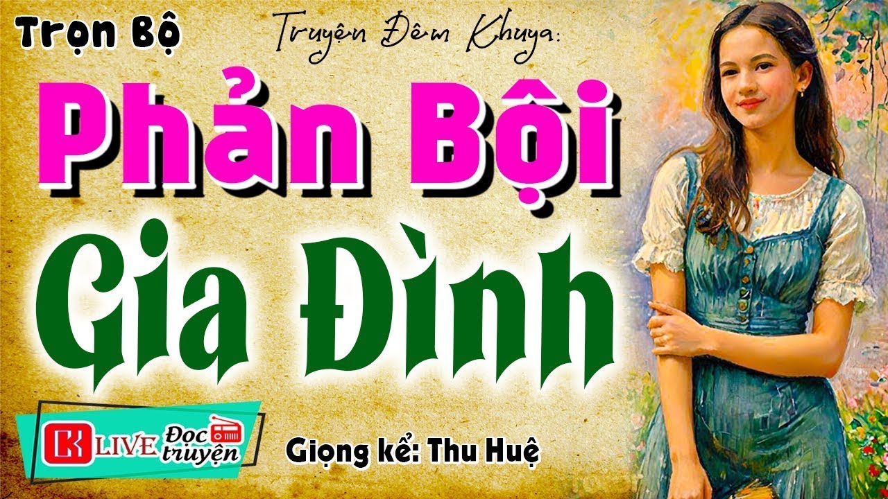 [CỰC HAY] Truyện có thật đêm nay - PHẢN BỘI GIA ĐÌNH - Nghe Xong Cạn Cả Nước Mắt Với Câu Chuyện Này