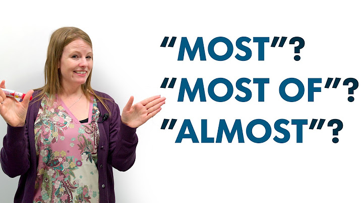 Confusing English Grammar: “MOST”, “MOST OF”, or “ALMOST”?
