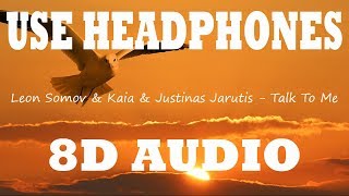 👂 Leon Somov & Kaia & Justinas Jarutis - Talk To Me (8D AUDIO USE HEADPHONES)👂