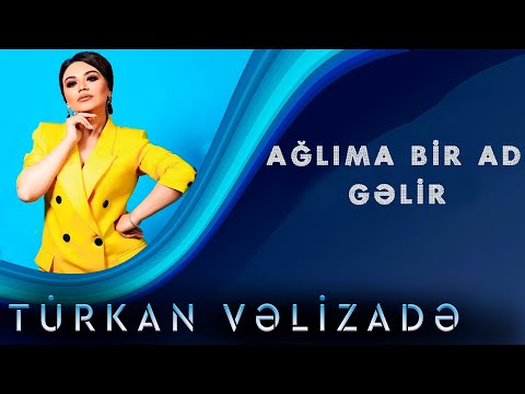 Turkan Velizade - Aglima Bir Ad Gelir (Yeni 2020)