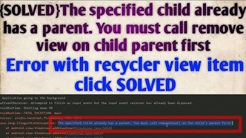 {SOLVED} IllegalStateException, You must call removeview() from parent | RecyclerView