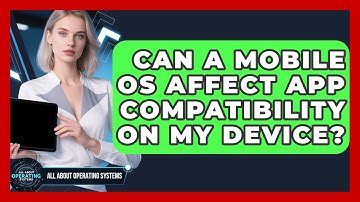 Can a Mobile OS Affect App Compatibility on My Device? | All About Operating Systems News