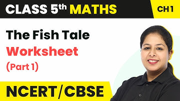 The Fish Tale - Worksheet (Part 1) | Class 5 Maths Chapter 1 (Math