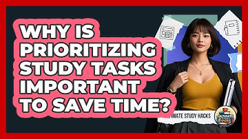 Why Is Prioritizing Study Tasks Important To Save Time? - Ultimate Study Hacks