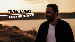 YILMAZ KAMACI - BAKMA ÖYLE SUSKUNUM Resimi