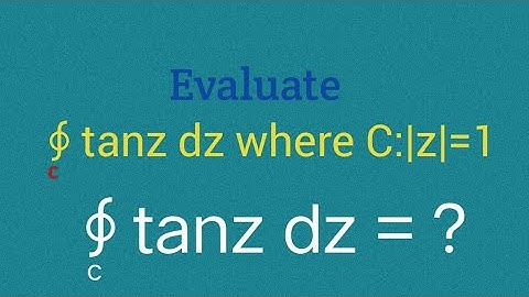 integration of tanz over |z|=1 | integration of tanz | integration of tanz z=1 |