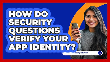 How Do Security Questions Verify Your App Identity?