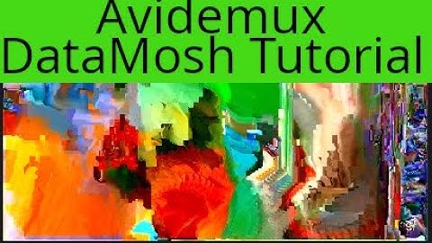 Create Datamosh effects by using Avidemux to create Glitch Art