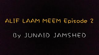 ALIF LAAM MEEM Episode 2 by JUNAID JAMSHED