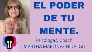 EL PODER DE TU MENTE. Psicologa y Coach Martha H. Martínez Hidalgo.