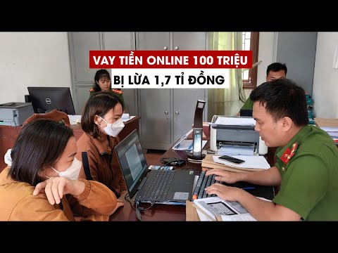 Xác minh thông tin một phụ nữ 'vay tiền online 100 triệu, bị lừa 1,7 tỉ'