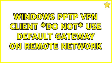 Windows pptp vpn client \*do not\* use default gateway on remote network (3 Solutions!!)
