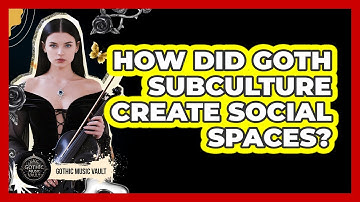 How Did Goth Subculture Create Social Spaces?