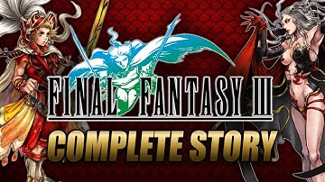 Final Fantasy III Complete Story Explained