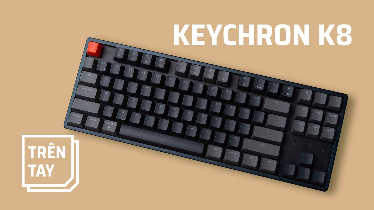 Trên tay Keychron K8 - layout TKL dễ chơi keycap, hot swap, vẫn không dây