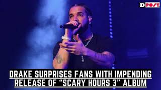 Drake Surprises Fans with Impending Release of “Scary Hours 3” Album