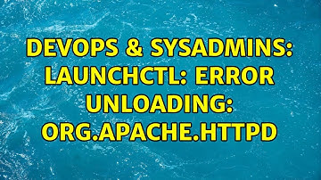 DevOps & SysAdmins: launchctl: Error unloading: org.apache.httpd (2 Solutions!!)
