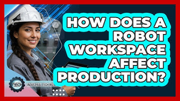 How Does a Robot Workspace Affect Production?