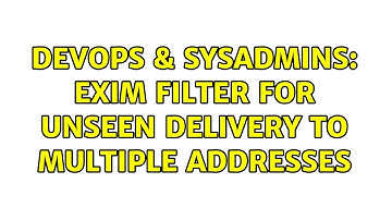 DevOps & SysAdmins: exim filter for unseen delivery to multiple addresses