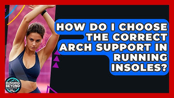 How Do I Choose The Correct Arch Support In Running Insoles? - Running Beyond Limits