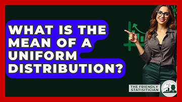 What Is The Mean Of A Uniform Distribution? - The Friendly Statistician