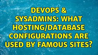 DevOps & SysAdmins: What hosting/database configurations are used by famous sites? (2 Solutions!!)